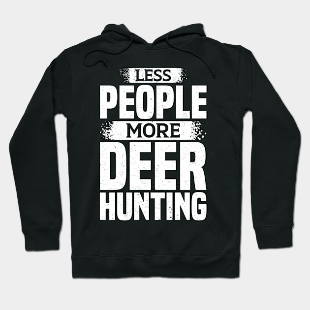 Less People More Deer Hunting Hoodie by White Martian